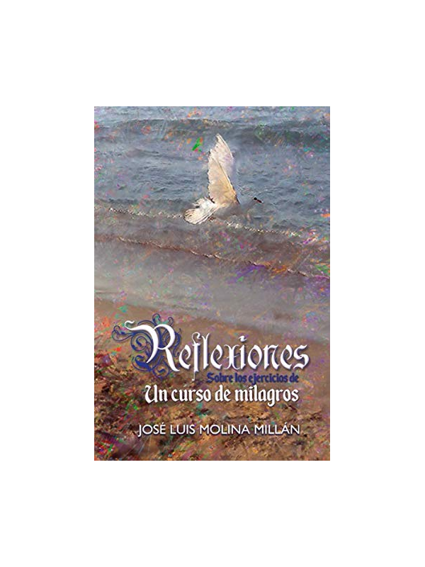 Reflexiones sobre los ejercicios de Un Curso de Milagros de Jose Luis