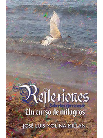 Reflexiones sobre los ejercicios de Un Curso de Milagros de Jose Luis