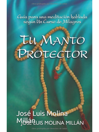 Tu manto protector, guia para una meditación hablada según UCDM