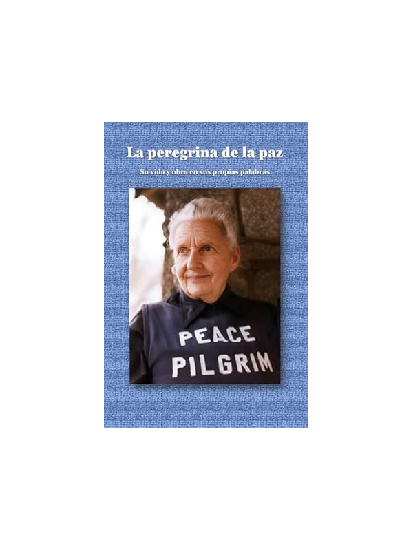 La Peregrina de la Paz: Vida y obra en sus propias palabras