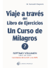 Viaje a través del Libro de Ejercicios de Un curso de milagros Vol. 7