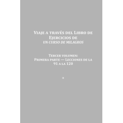 Viaje a través del libro de ejercicios de Un Curso de Milagros Vol 3