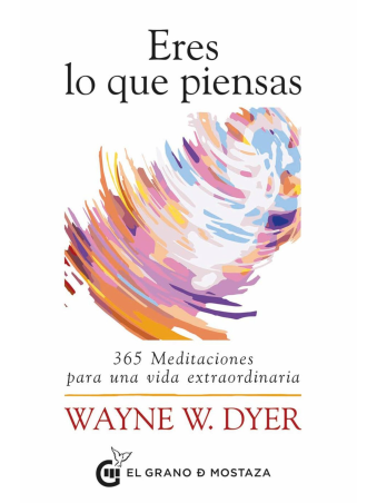 Eres lo que piensas. 365 meditaciones para una vida extraordinaria
