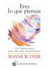Eres lo que piensas. 365 meditaciones para una vida extraordinaria