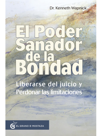 El poder sanador de la bondad: Liberarse del juicio y perdonar nuestra