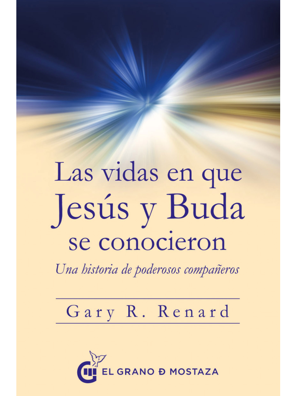 Las vidas en que Jesús y Buda se conocieron de Gary R. Renard