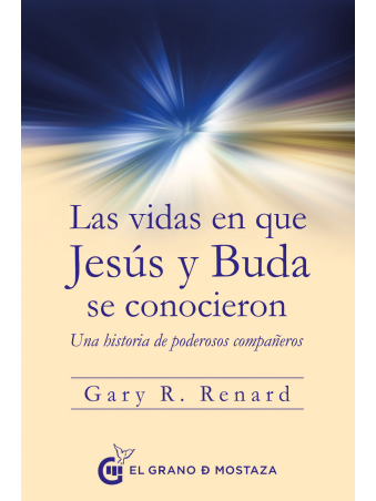 Las vidas en que Jesús y Buda se conocieron de Gary R. Renard