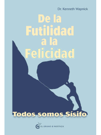 De la Futilidad a la Felicidad :Todos somos Sísifo de Kenneth Wapnick