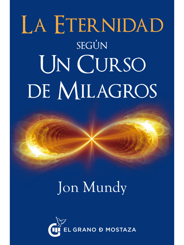 La eternidad según Un Curso de Milagros de Jon Mundy
