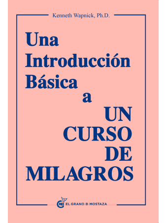 Una introducción básica a Un Curso de Milagros de Kenneth Wapnick