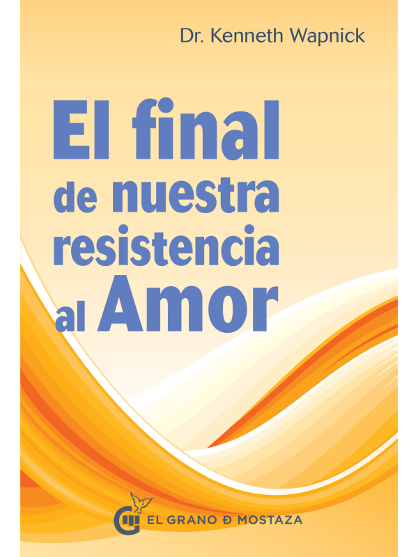 El Final de nuestra resistencia al amor de Kenneth Wapnick