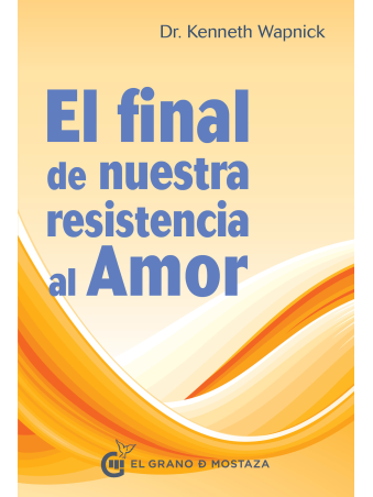 El Final de nuestra resistencia al amor de Kenneth Wapnick