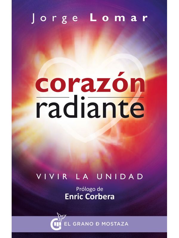 Corazón radiante: Vivir la unidad de Jorge Lomar