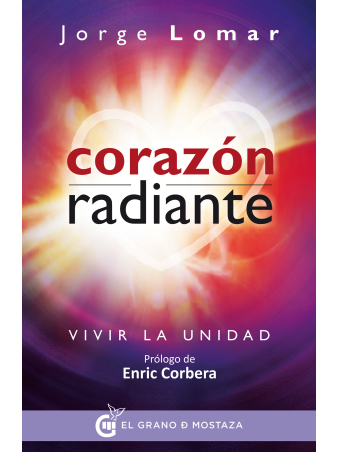 Corazón radiante: Vivir la unidad de Jorge Lomar