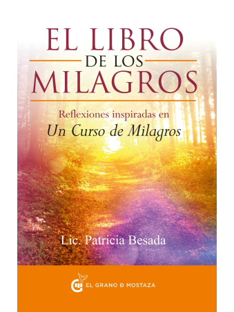 El libro de los milagros Reflexiones inspiradas en Un curso de milagro