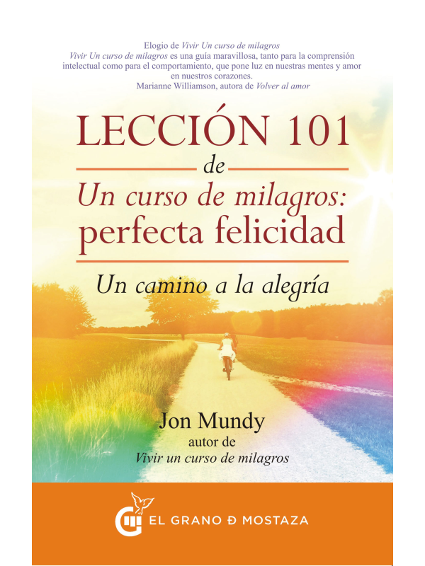Lección 101 de Un curso de milagros: Perfecta Felicidad, de Jon Mundy