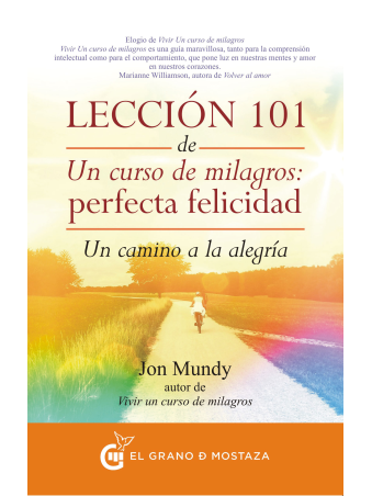 Lección 101 de Un curso de milagros: Perfecta Felicidad, de Jon Mundy