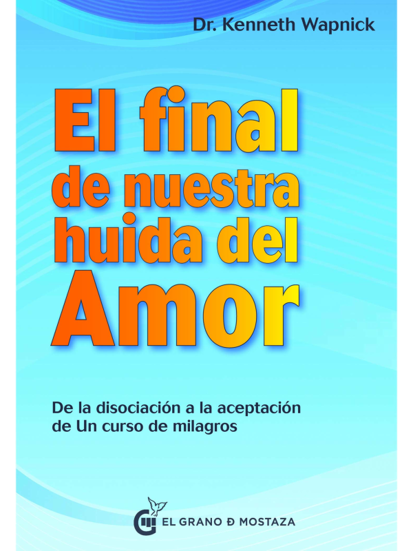 El final de nuestra huida del amor de Kenneth Wapnick