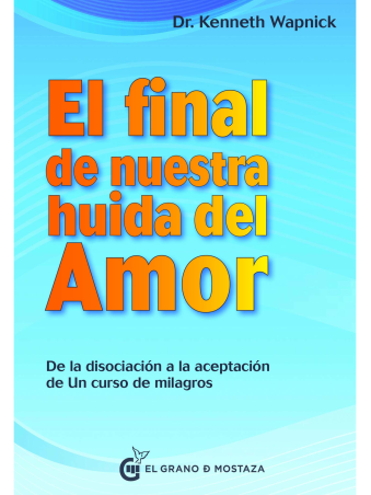 El final de nuestra huida del amor de Kenneth Wapnick