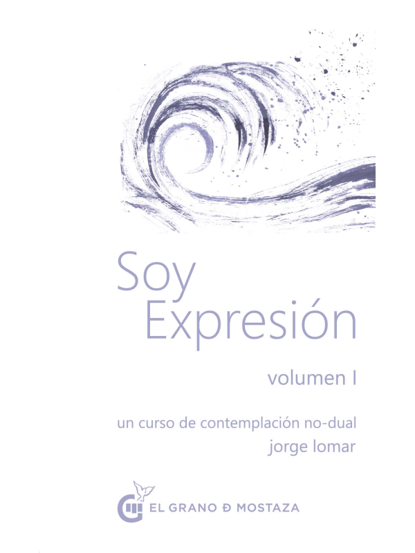Soy expresión Volumen 1: Un curso de contemplación no dual