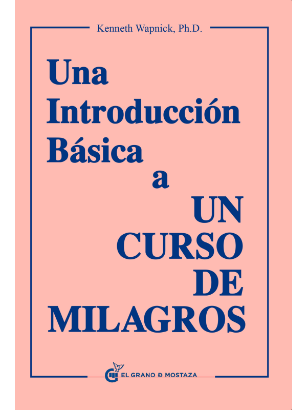 Una introducción básica a Un Curso de Milagros de Kenneth Wapnick