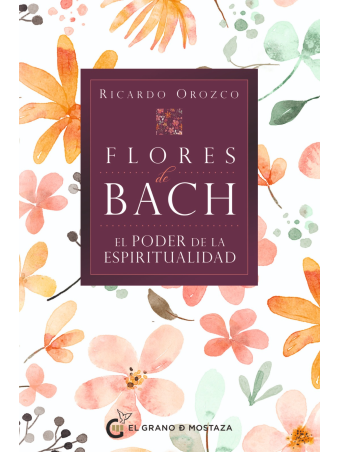 Flores de Bach. El poder de la espiritualidad – Sanación emocional y..